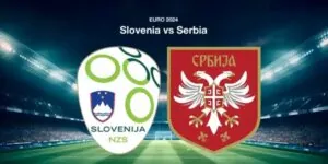 Soi Kèo Slovenia Vs Serbia, 20h00 Ngày 20/06 - Euro 2024
